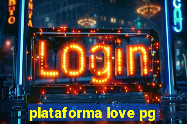 plataforma love pg